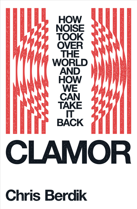 Cover image for book Clamor: How Noise Took Over the World - and How We Can Take It Back