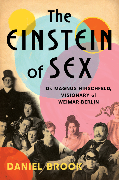 Cover image for book The Einstein of Sex: Dr. Magnus Hirschfeld, Visionary of Weimar Berlin