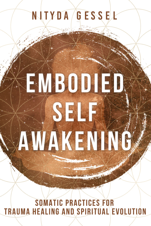 Cover image for book Embodied Self Awakening: Somatic Practices for Trauma Healing and Spiritual Evolution