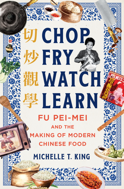 Cover image for book Chop Fry Watch Learn: Fu Pei-mei and the Making of Modern Chinese Food