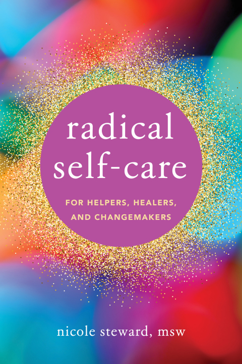Cover image for book Radical Self-Care for Helpers, Healers, and Changemakers