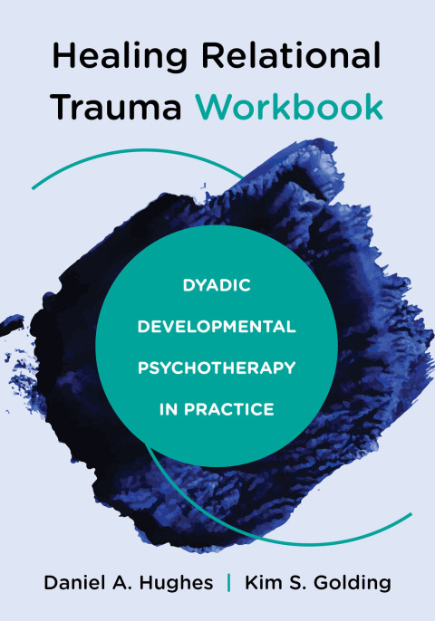 Cover image for book Healing Relational Trauma Workbook: Dyadic Developmental Psychotherapy in Practice