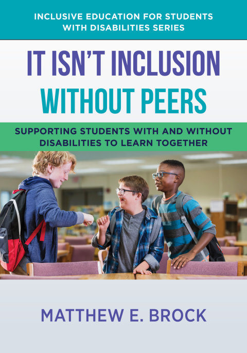 Cover image for book It Isn't Inclusion Without Peers: Supporting Students With and Without Disabilities to Learn Together