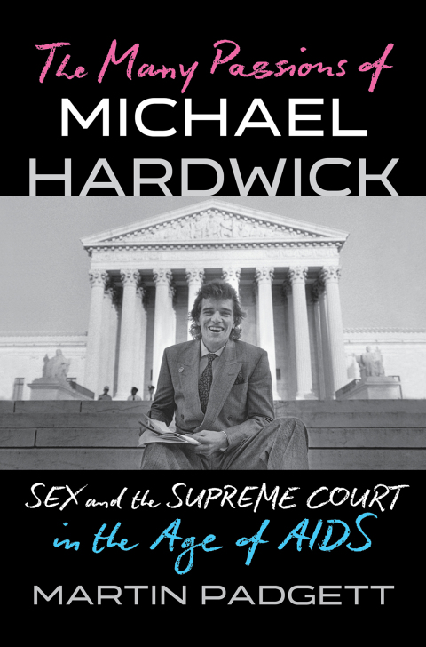 Cover image for book The Many Passions of Michael Hardwick: Sex and the Supreme Court in the Age of AIDS