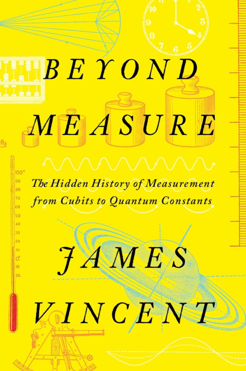 Cover image for book Beyond Measure: The Hidden History of Measurement from Cubits to Quantum Constants
