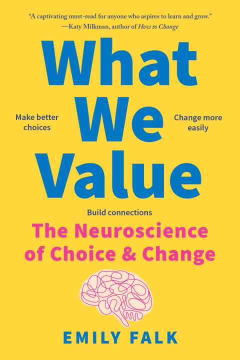 Cover image for book What We Value: The Neuroscience of Choice and Change