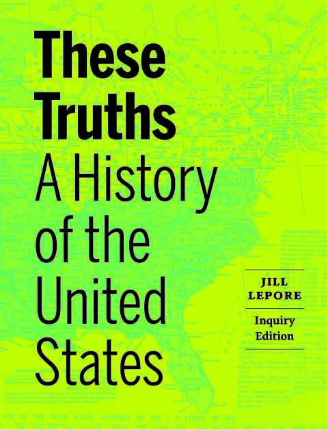 Cover image for book These Truths: A History of the United States (Inquiry Edition)  (Combined Volume)
