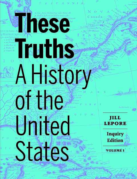 Cover image for book These Truths: A History of the United States (Inquiry Edition)  (Volume 1)