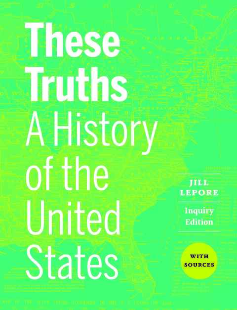 Cover image for book These Truths: A History of the United States, with Sources (Inquiry Edition) (Combined Volume)