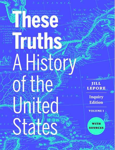 Cover image for book These Truths: A History of the United States, with Sources (Inquiry Edition)  (Volume 1)