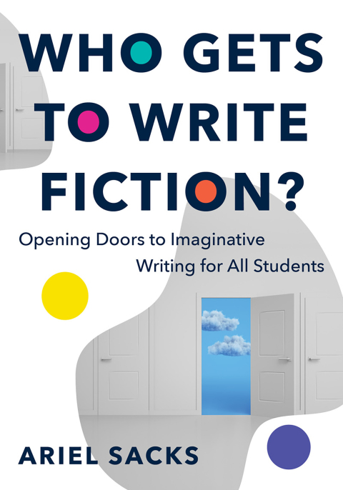 Cover image for book Who Gets to Write Fiction?: Opening Doors to Imaginative Writing for All Students