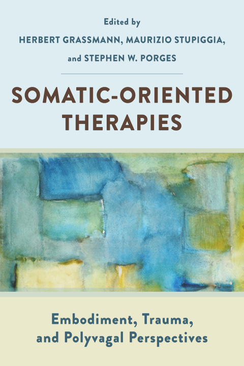 Cover image for book Somatic-Oriented Therapies: Embodiment, Trauma, and Polyvagal Perspectives