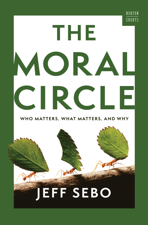 Cover image for book The Moral Circle: Who Matters, What Matters, and Why (A Norton Short)