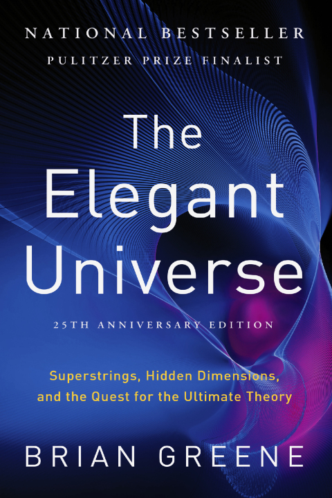 Cover image for book The Elegant Universe: Superstrings, Hidden Dimensions, and the Quest for the Ultimate Theory (25th Anniversary Edition)