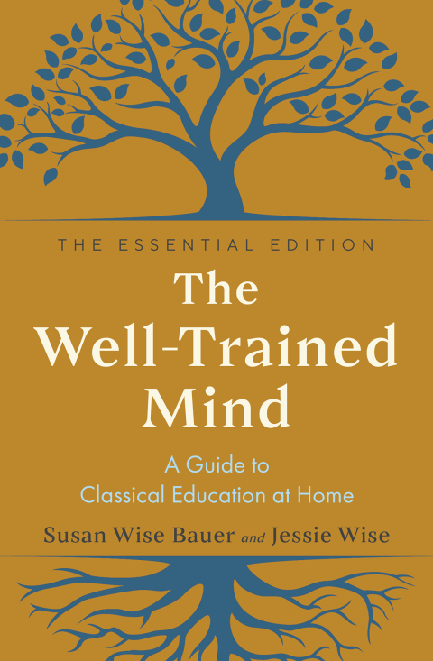 Cover image for book The Well-Trained Mind: A Guide to Classical Education at Home (The Essential Edition)