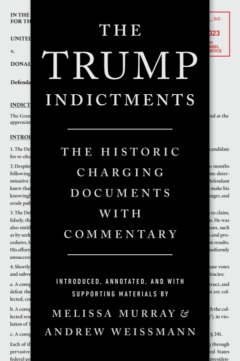 Cover image for book The Trump Indictments: The Historic Charging Documents with Commentary