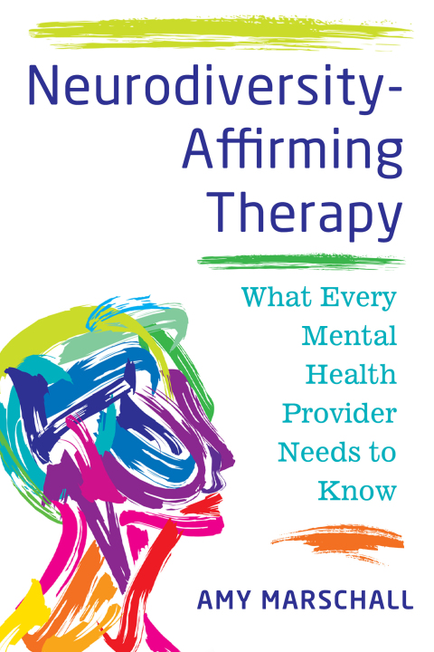 Cover image for book Neurodiversity-Affirming Therapy: What Every Mental Health Provider Needs to Know
