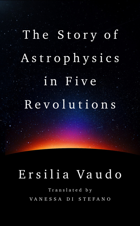 Cover image for book The Story of Astrophysics in Five Revolutions