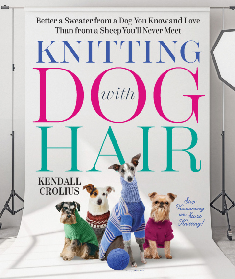 Cover image for book Knitting with Dog Hair: Better a Sweater from a Dog You Know and Love Than from a Sheep You'll Never Meet