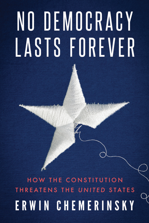 Cover image for book No Democracy Lasts Forever: How the Constitution Threatens the United States