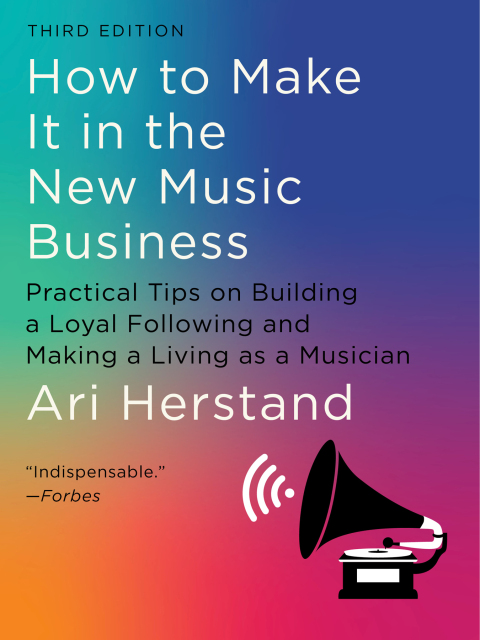 Cover image for book How To Make It in the New Music Business: Practical Tips on Building a Loyal Following and Making a Living as a Musician