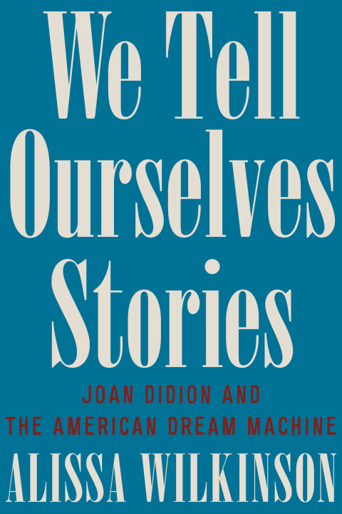 Cover image for book We Tell Ourselves Stories: Joan Didion and the American Dream Machine