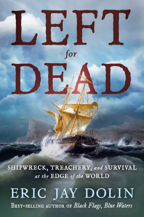 Cover image for book Left for Dead: Shipwreck, Treachery, and Survival at the Edge of the World