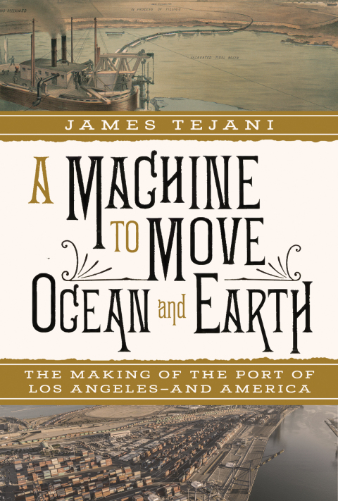 Cover image for book A Machine to Move Ocean and Earth: The Making of the Port of Los Angeles and America