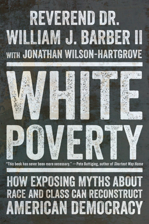 Cover image for book White Poverty: How Exposing Myths About Race and Class Can Reconstruct American Democracy