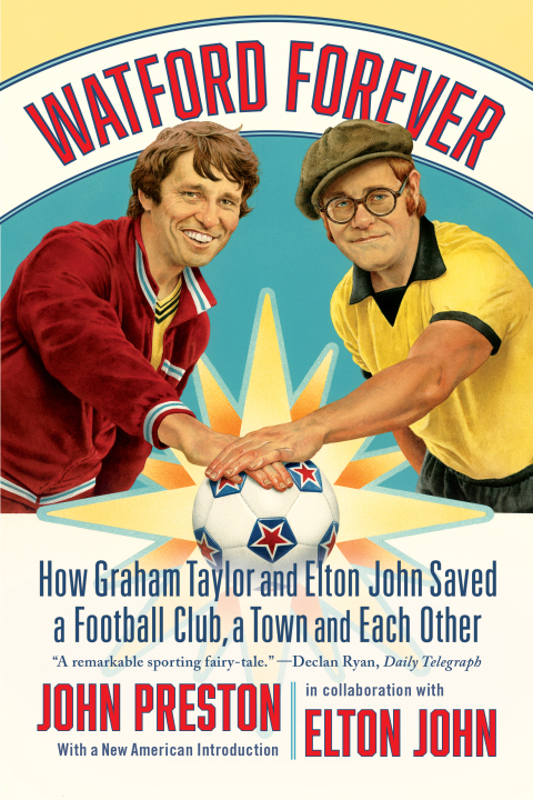 Cover image for book Watford Forever: How Graham Taylor and Elton John Saved a Football Club, a Town and Each Other