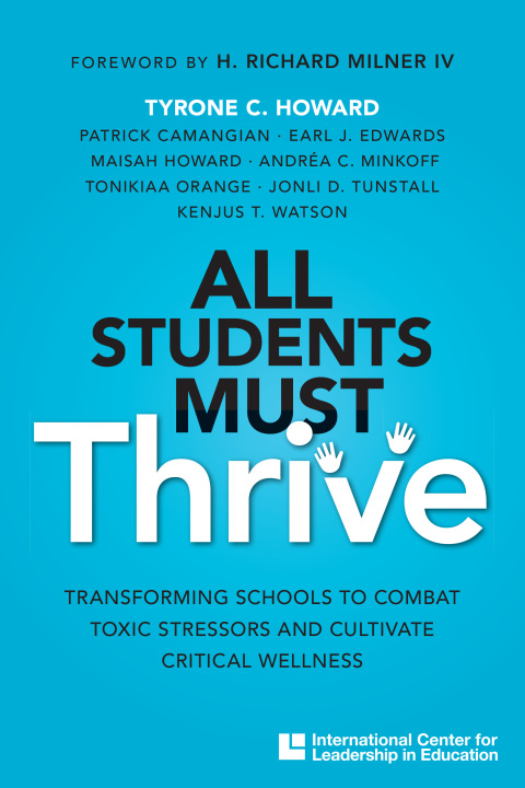 Cover image for book All Students Must Thrive: Transforming Schools to Combat Toxic Stressors and Cultivate Critical Wellness