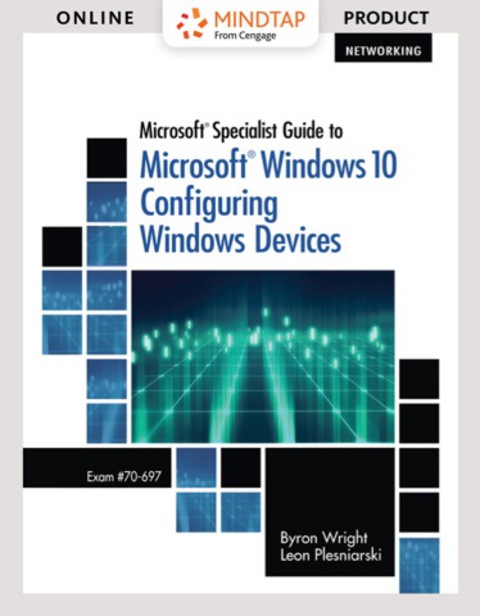 Cover image for book MindTap Networking for Wright/Plesniarski's Microsoft Specialist Guide to Microsoft Windows 10 (Exam 70-697, Configuring Windows Devices)