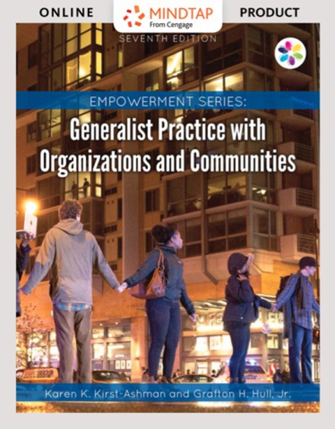 Online Resource MindTap Social Work for Kirst-Ashman/Hull's Empowerment Series: Generalist Practice with Organizations and Communities, 7th Edition, [Instant Access], 1 term (6 months); $148.44