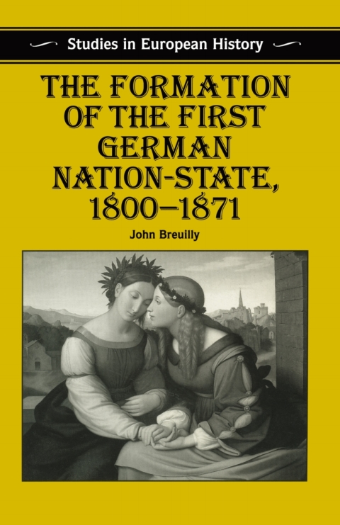 Cover image for book The Formation of the First German Nation-State, 1800–1871
