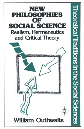 New Philosophies of Social Science: Realism, Hermeneutics and Critical Theory