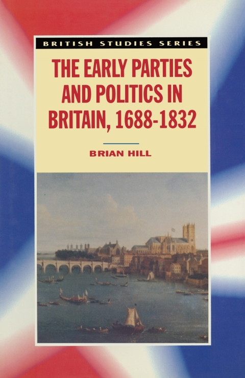 Cover image for book The Early Parties and Politics in Britain, 1688-1832