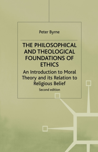 The Philosophical and Theological Foundations of Ethics