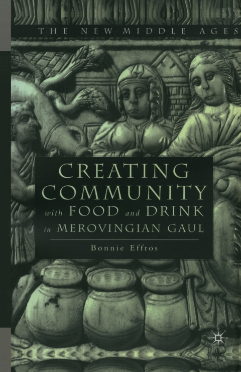 Cover image for book Creating Community with Food and Drink in Merovingian Gaul