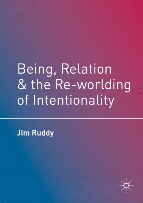 Cover image for book Being, Relation, and the Re-worlding of Intentionality