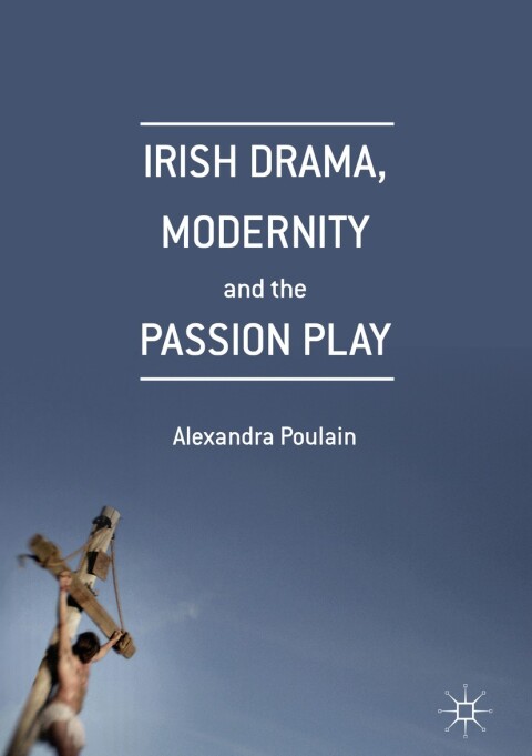 Cover image for book Irish Drama, Modernity and the Passion Play