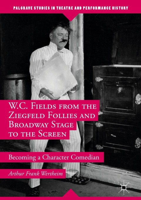 Cover image for book W.C. Fields from the Ziegfeld Follies and Broadway Stage to the Screen