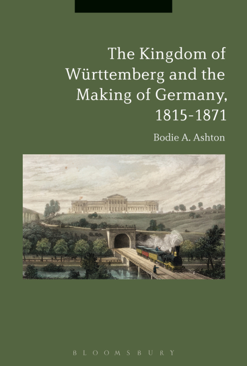 Cover image for book The Kingdom of Württemberg and the Making of Germany, 1815-1871