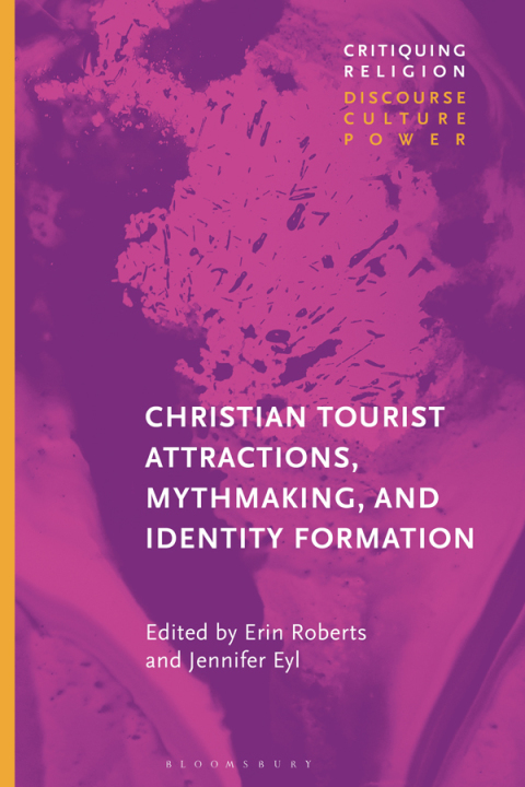 Cover image for book Christian Tourist Attractions, Mythmaking, and Identity Formation