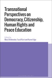 Cover image: Transnational Perspectives on Democracy, Citizenship, Human Rights and Peace Education 1st edition 9781350052338