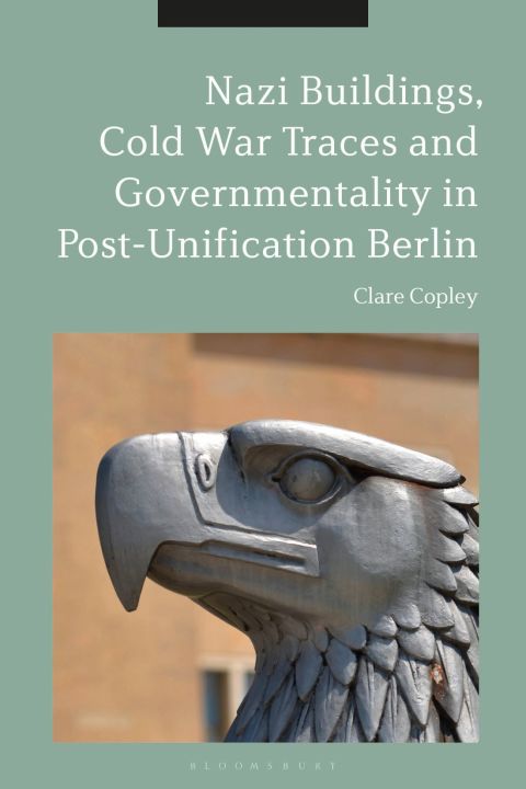 Cover image for book Nazi Buildings, Cold War Traces and Governmentality in Post-Unification Berlin