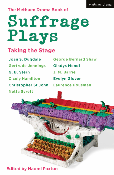Cover image for book The Methuen Drama Book of Suffrage Plays: Taking the Stage