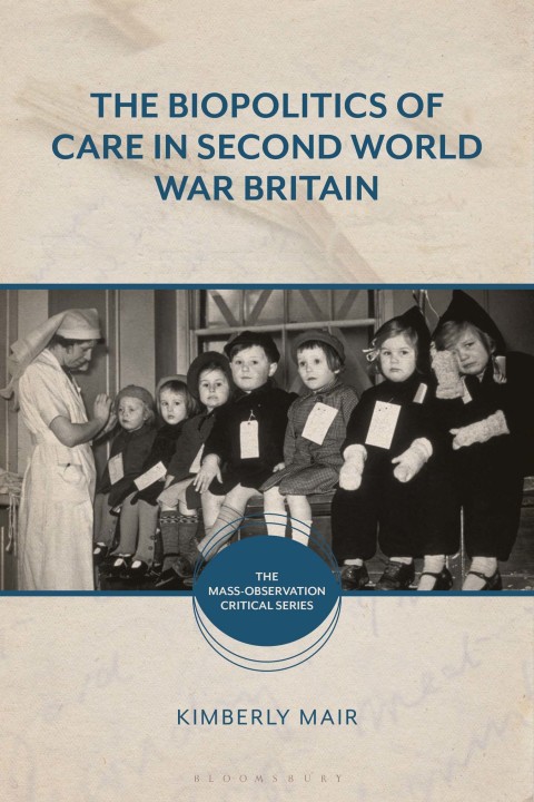 The Biopolitics of Care in Second World War Britain 