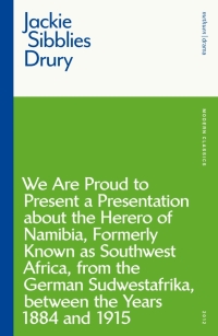 Cover image: We are Proud to Present a Presentation About the Herero of Namibia, Formerly Known as Southwest Africa, From the German Sudwestafrika, Between the Years 1884 - 1915 1st edition 9781350146402