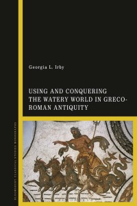 Cover image: Using and Conquering the Watery World in Greco-Roman Antiquity 1st edition 9781350155848