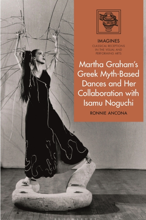 Cover image for book Martha Graham's Greek Myth-Based Dances and Her Collaboration with Isamu Noguchi
